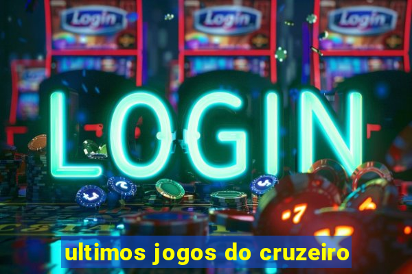 ultimos jogos do cruzeiro