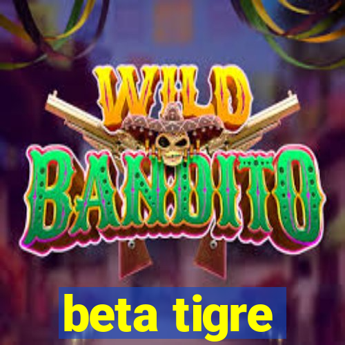 beta tigre