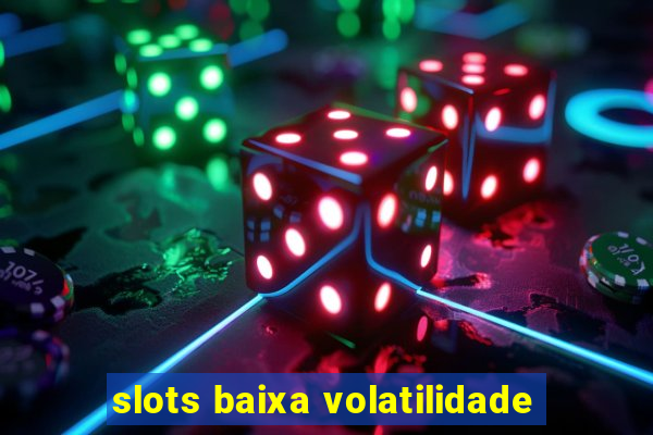 slots baixa volatilidade