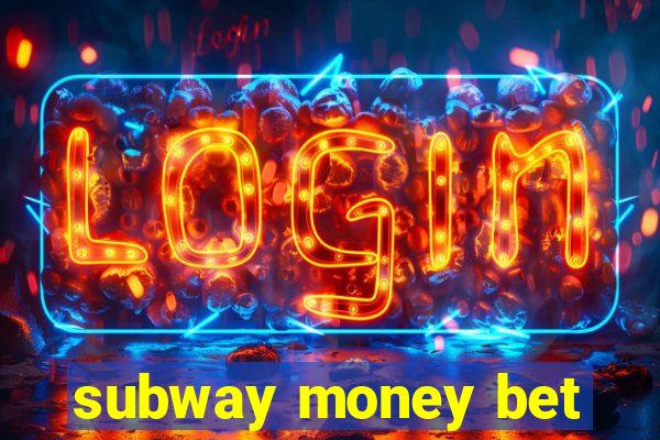 subway money bet