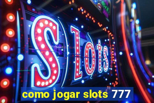 como jogar slots 777