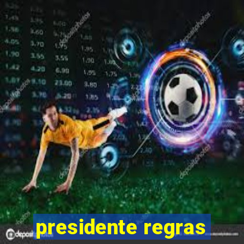 presidente regras