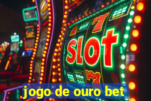 jogo de ouro bet