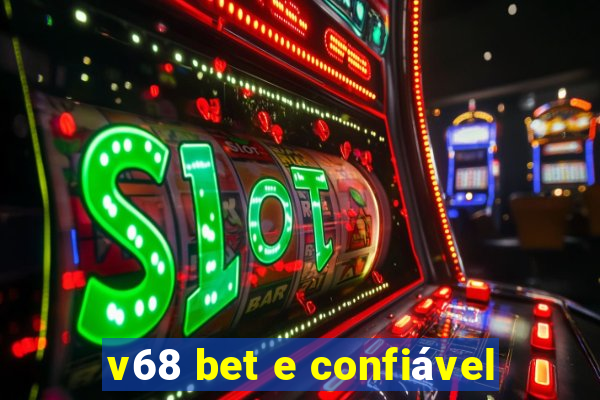 v68 bet e confiável