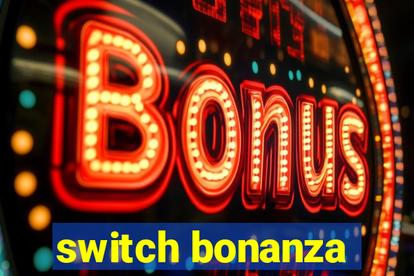 switch bonanza