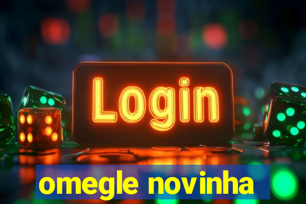 omegle novinha