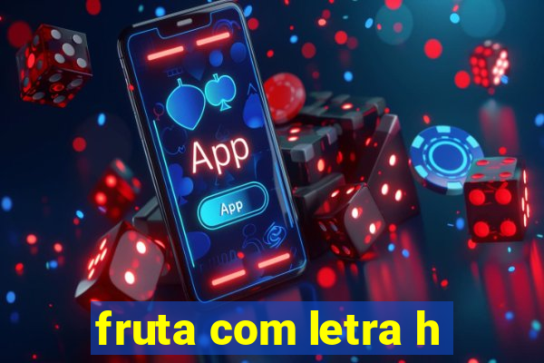 fruta com letra h