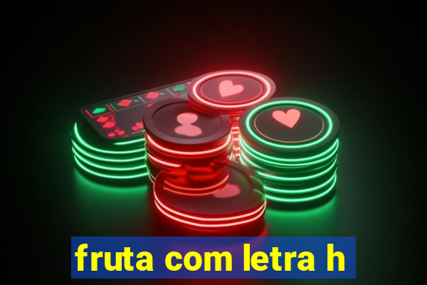 fruta com letra h