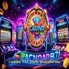 rainha 777 slots plataforma