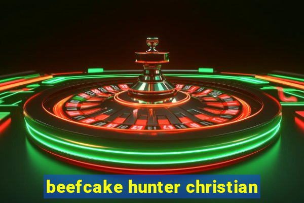 beefcake hunter christian