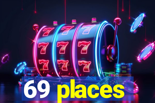 69 places