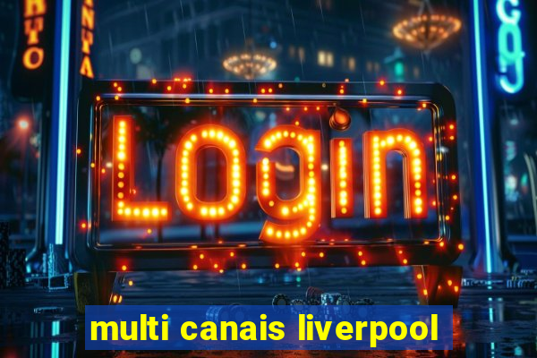 multi canais liverpool