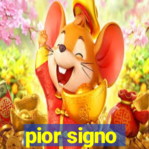 pior signo