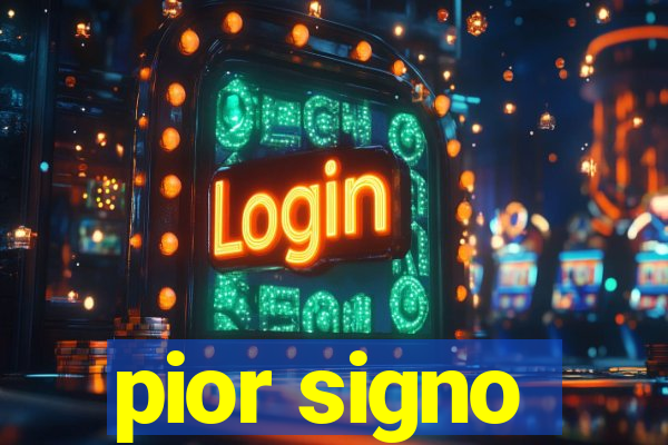 pior signo