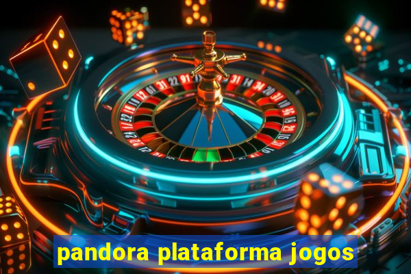 pandora plataforma jogos