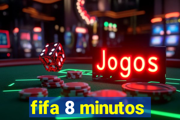 fifa 8 minutos