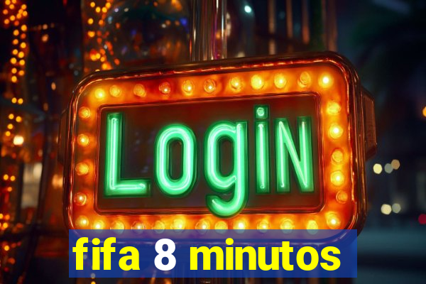 fifa 8 minutos