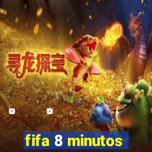 fifa 8 minutos