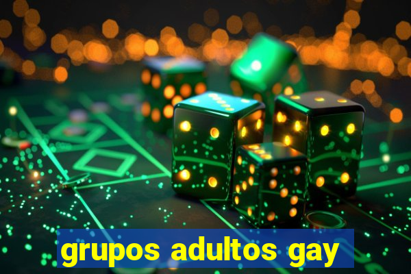 grupos adultos gay