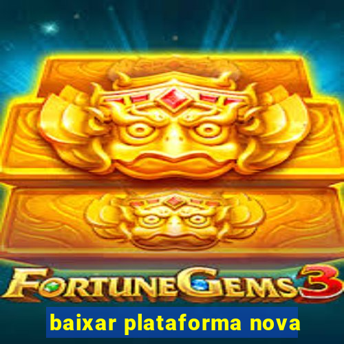 baixar plataforma nova