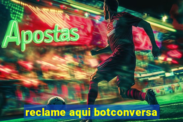 reclame aqui botconversa