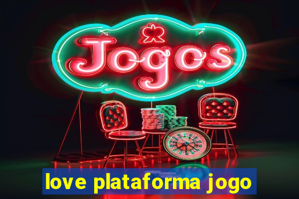 love plataforma jogo