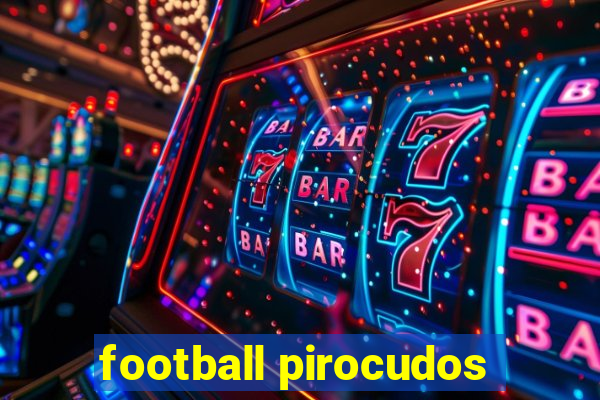 football pirocudos