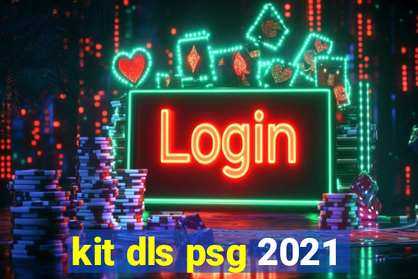 kit dls psg 2021