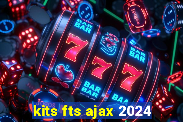 kits fts ajax 2024