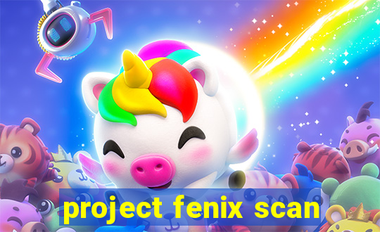 project fenix scan