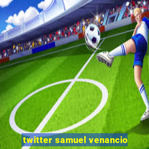 twitter samuel venancio