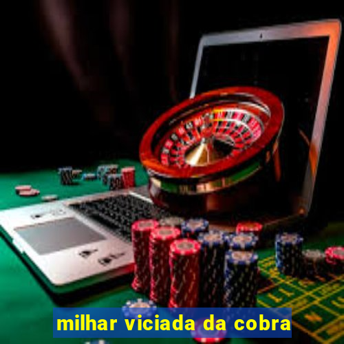 milhar viciada da cobra