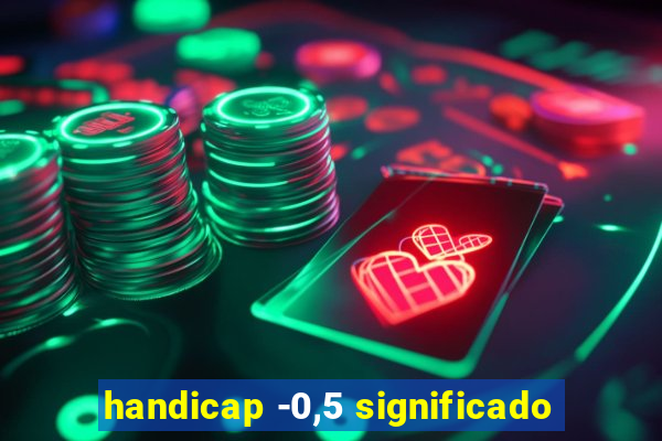 handicap -0,5 significado