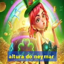 altura do neymar