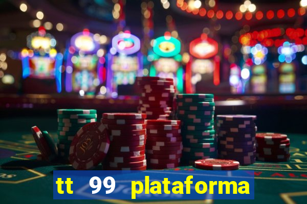 tt 99 plataforma de jogos