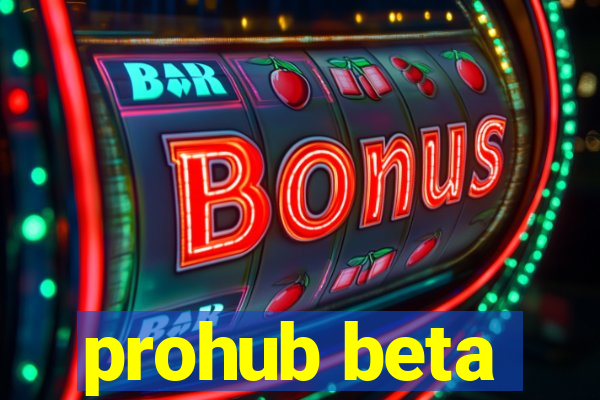 prohub beta