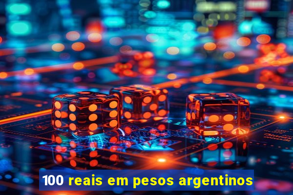 100 reais em pesos argentinos