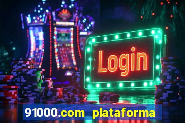 91000.com plataforma de jogos