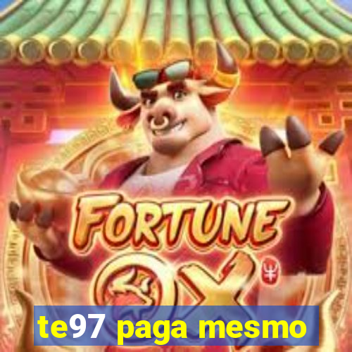 te97 paga mesmo