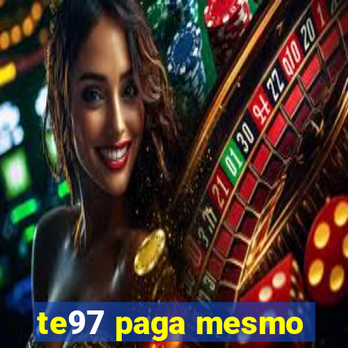 te97 paga mesmo