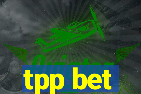 tpp bet