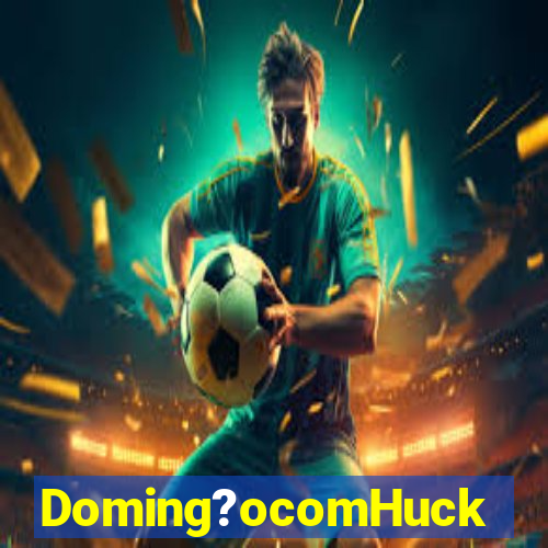 Doming?ocomHuck