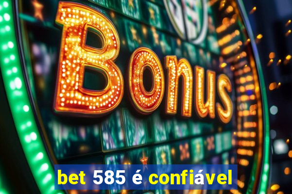 bet 585 é confiável