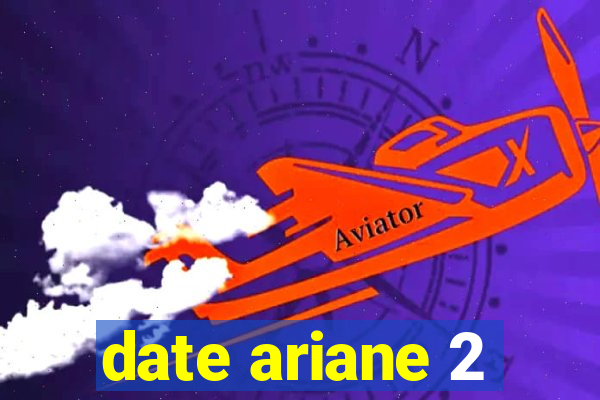 date ariane 2