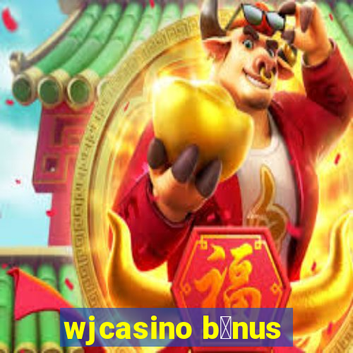 wjcasino b么nus