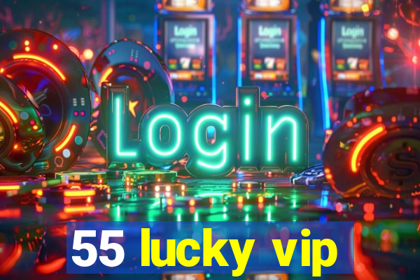 55 lucky vip