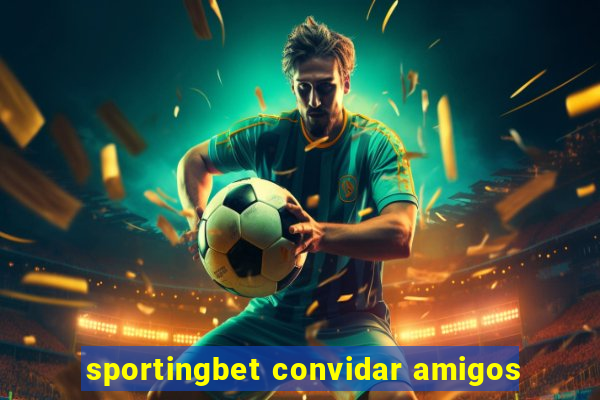 sportingbet convidar amigos