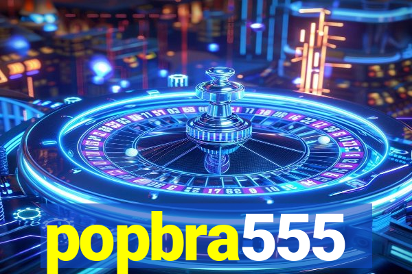 popbra555