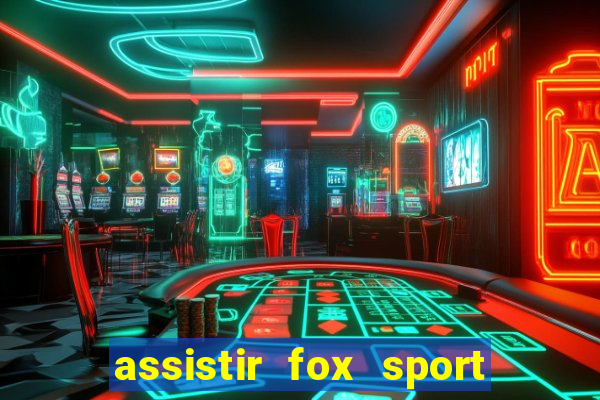 assistir fox sport futebol tv