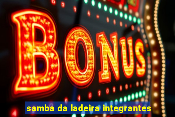 samba da ladeira integrantes